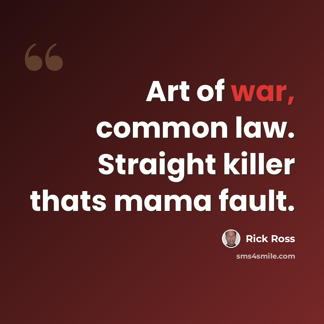 “Art of war, common law. Straight killer thats mama fault.” quote by Rick Ross