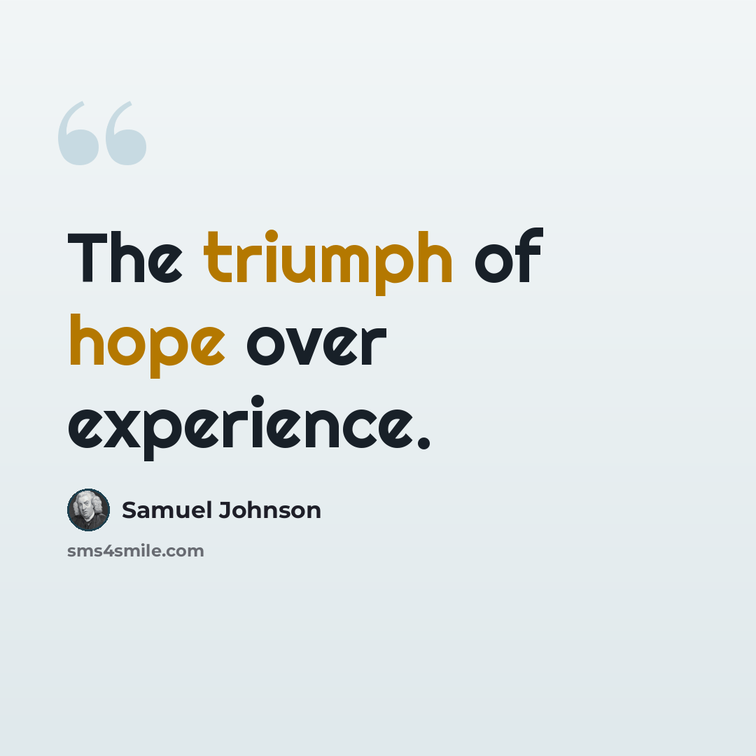 “The triumph of hope over experience.” quote by Samuel Johnson