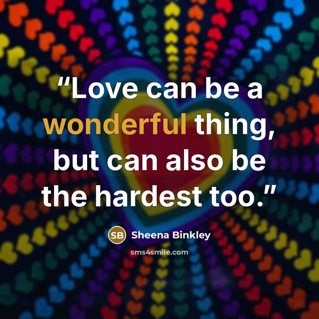 “Love can be a wonderful thing, but can also be the hardest too.” quote by Sheena Binkley