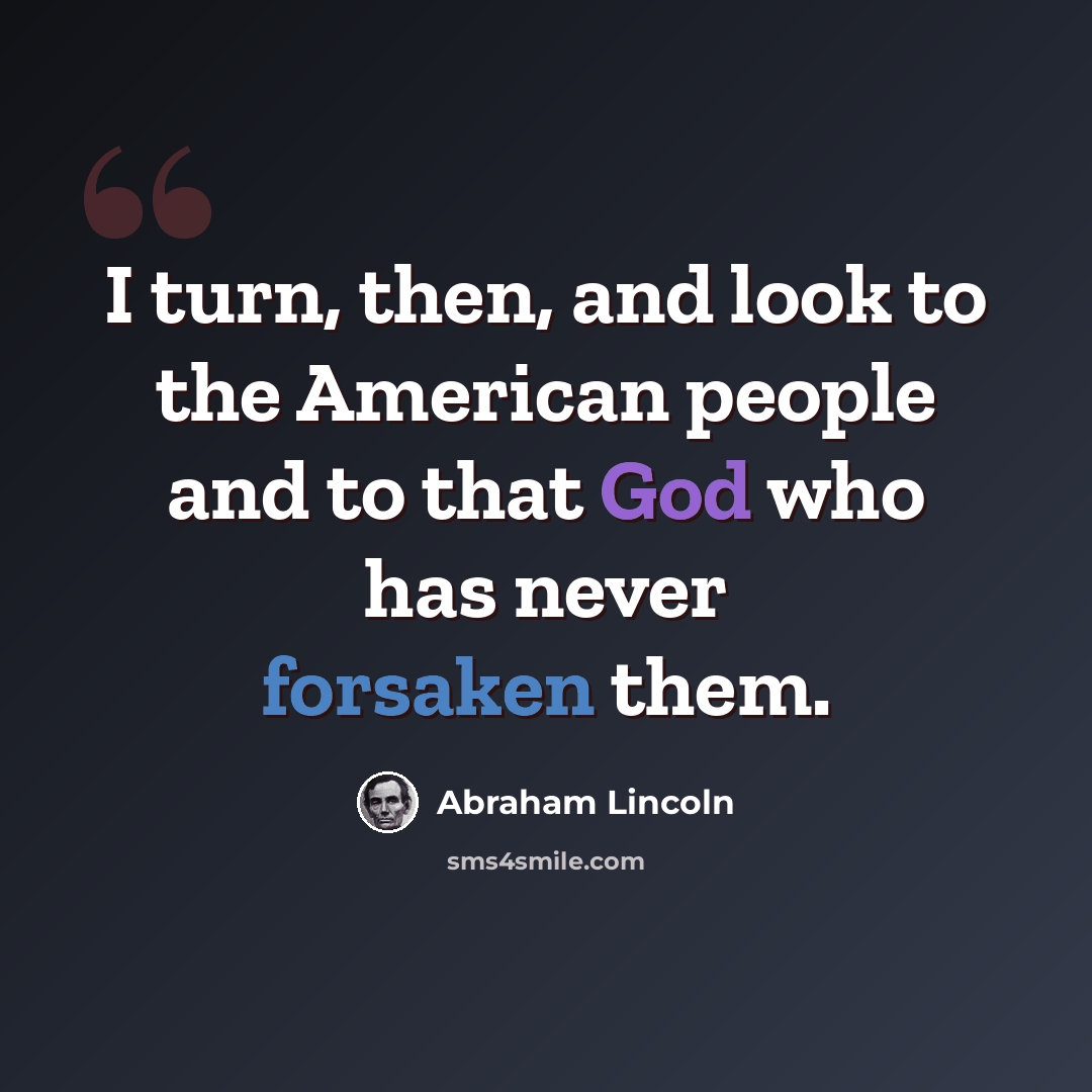 “I turn, then, and look to the American people and to that God who has never forsaken them.” quote by Abraham Lincoln
