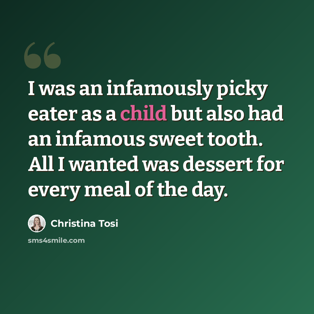 “I was an infamously picky eater as a child but also had an infamous sweet tooth. All I wanted was dessert for every meal of the day.” quote by Christina Tosi