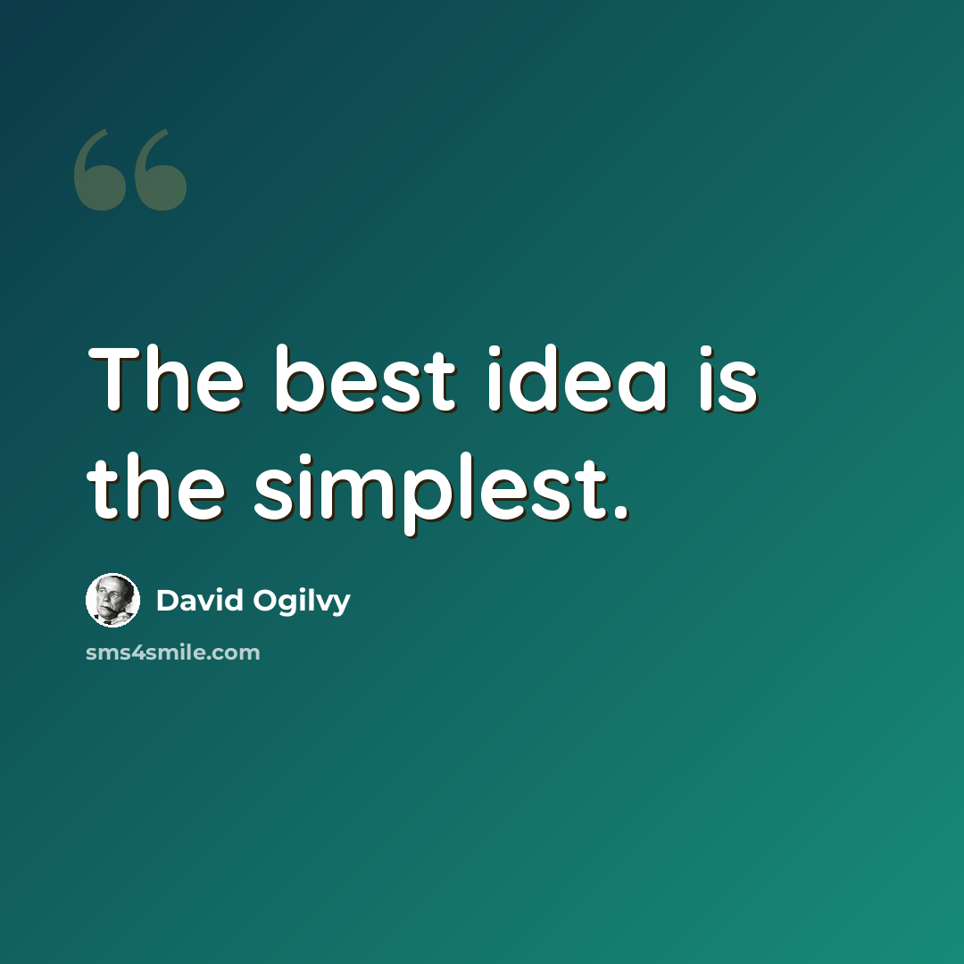 “The best idea is the simplest.” quote by David Ogilvy