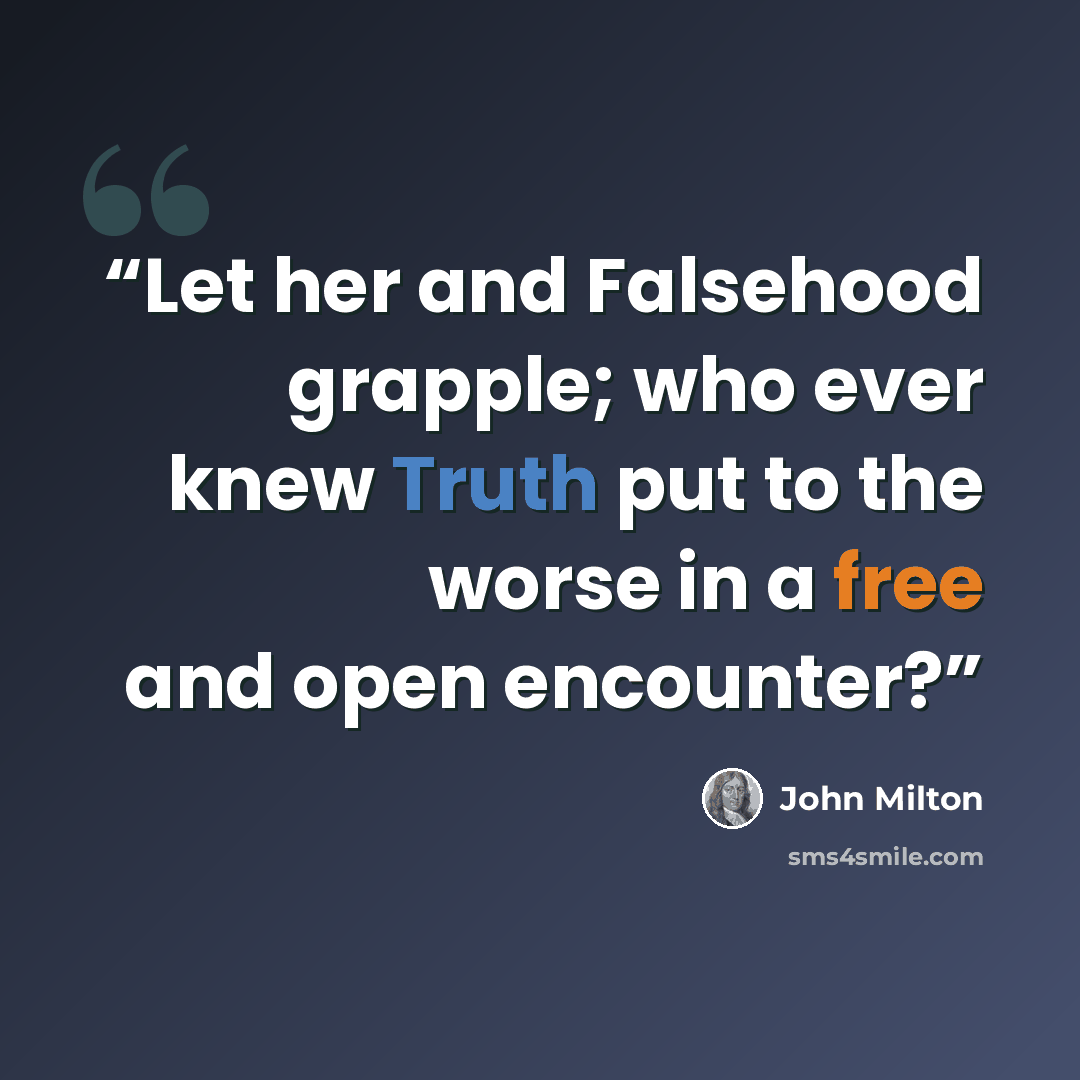 “Let her and Falsehood grapple; who ever knew Truth put to the worse in a free and open encounter?” quote by John Milton