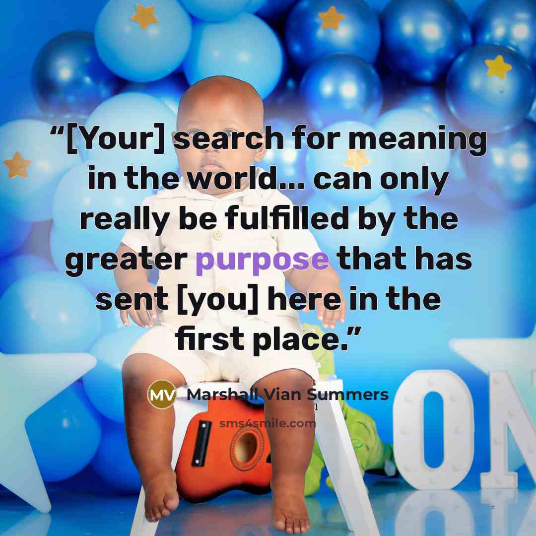 “[Your] search for meaning in the world... can only really be fulfilled by the greater purpose that has sent [you] here in the first place.” quote by Marshall Vian Summers