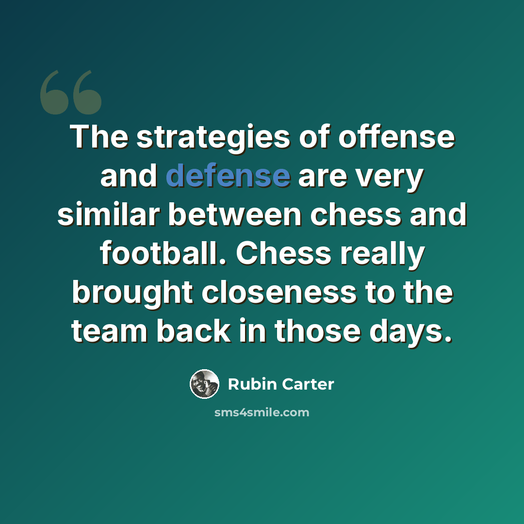 “The strategies of offense and defense are very similar between chess and football. Chess really brought closeness to the team back in those days.” quote by Rubin Carter