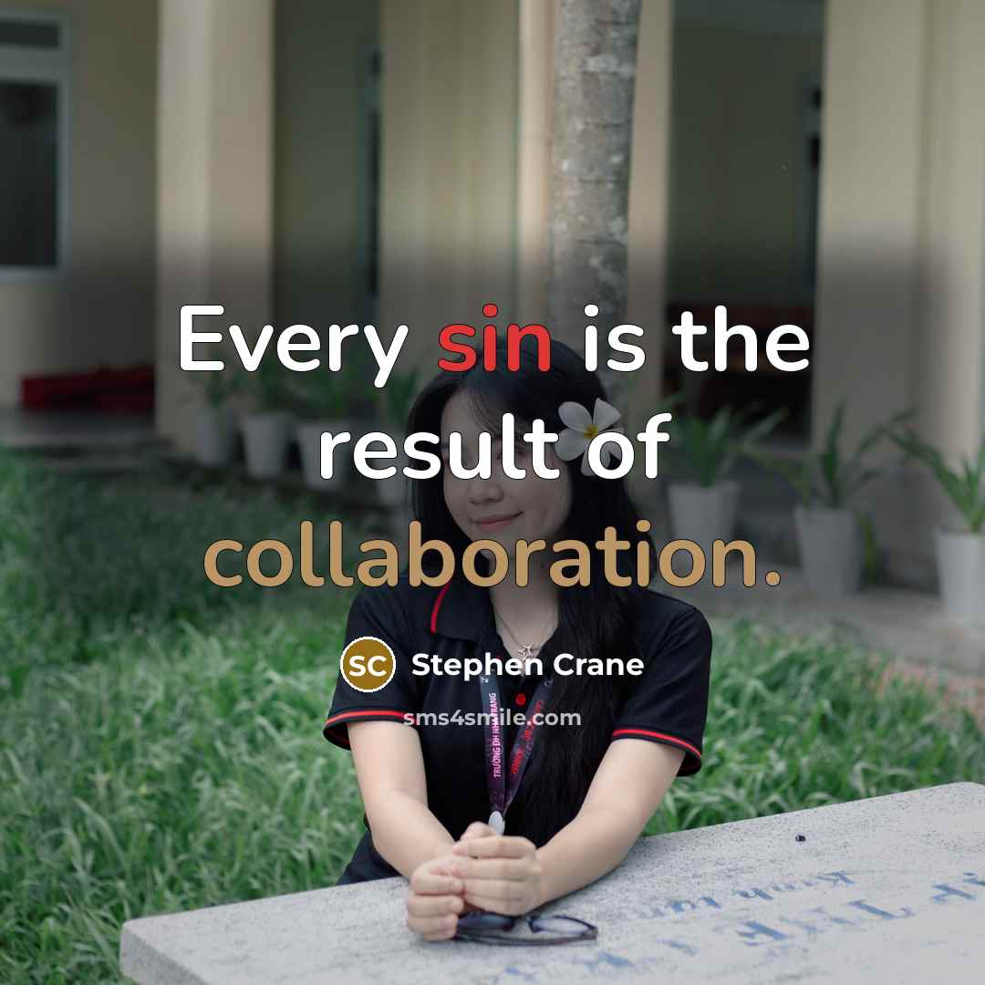 “Every sin is the result of collaboration.” quote by Stephen Crane