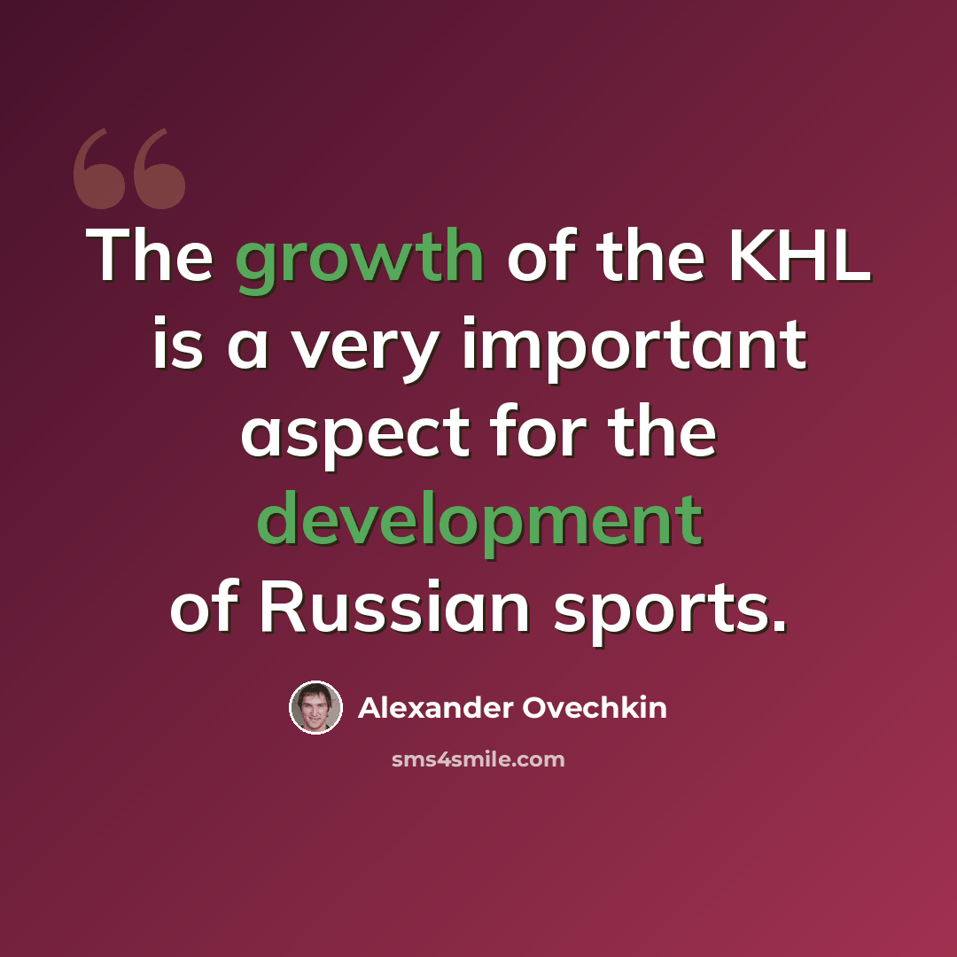 “The growth of the KHL is a very important aspect for the development of Russian sports.” quote by Alexander Ovechkin