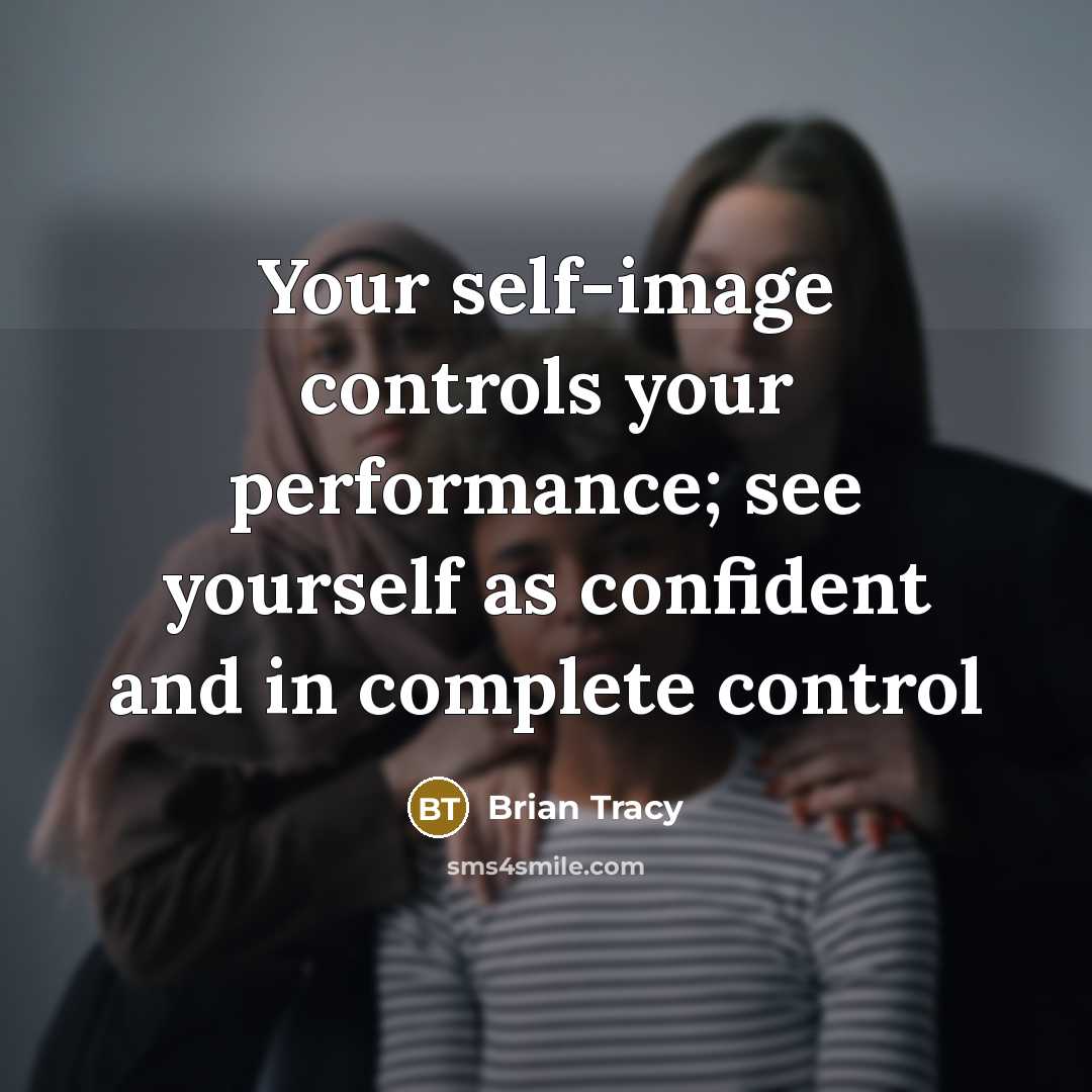 “Your self-image controls your performance; see yourself as confident and in complete control” quote by Brian Tracy