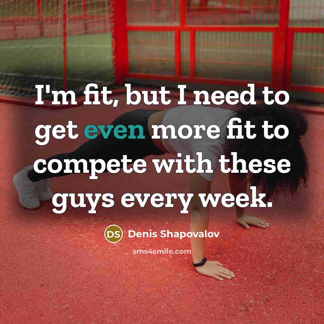 “I'm fit, but I need to get even more fit to compete with these guys every week.” quote by Denis Shapovalov
