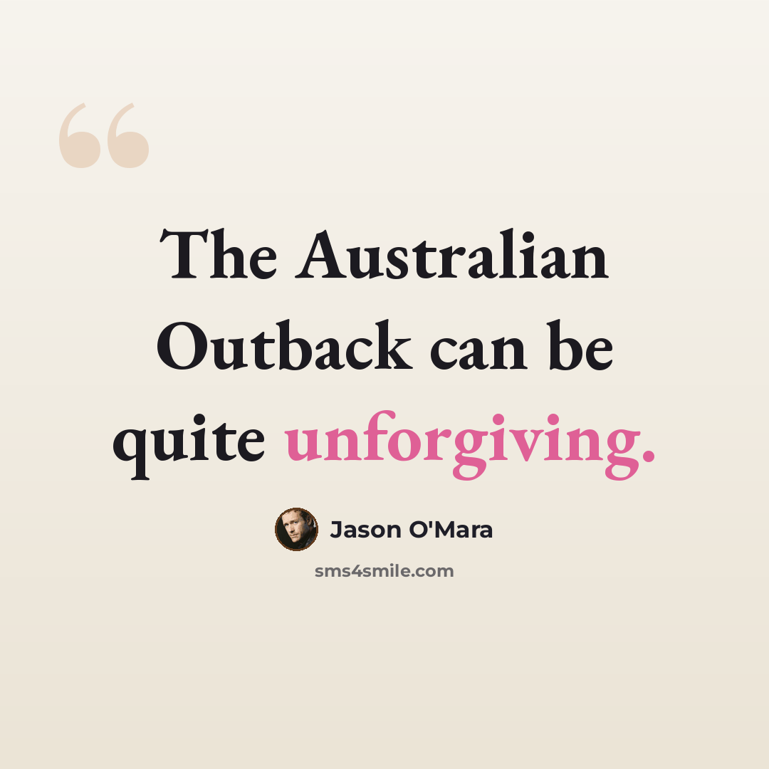 “The Australian Outback can be quite unforgiving.” quote by Jason O'Mara