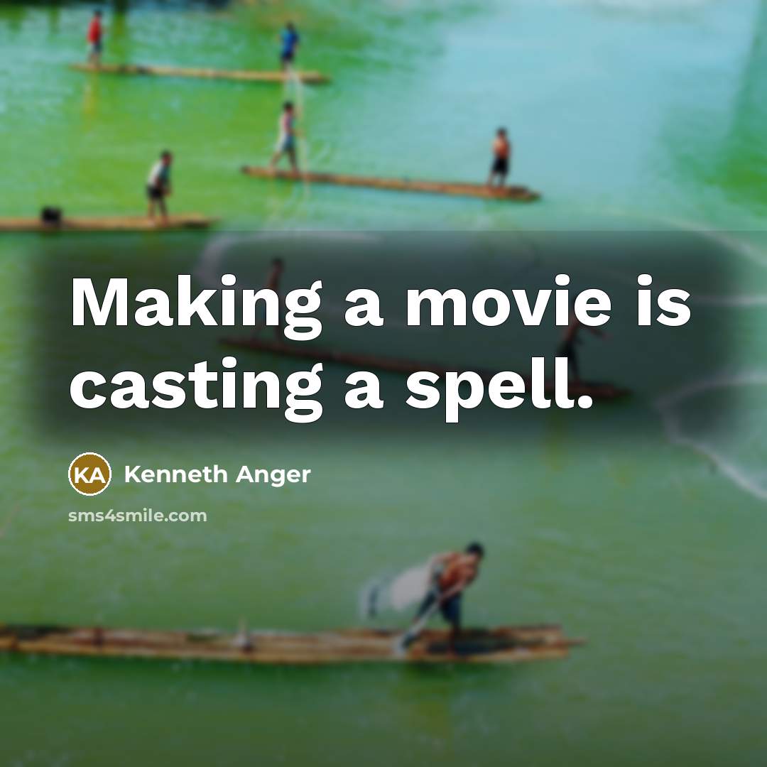 “Making a movie is casting a spell.” quote by Kenneth Anger