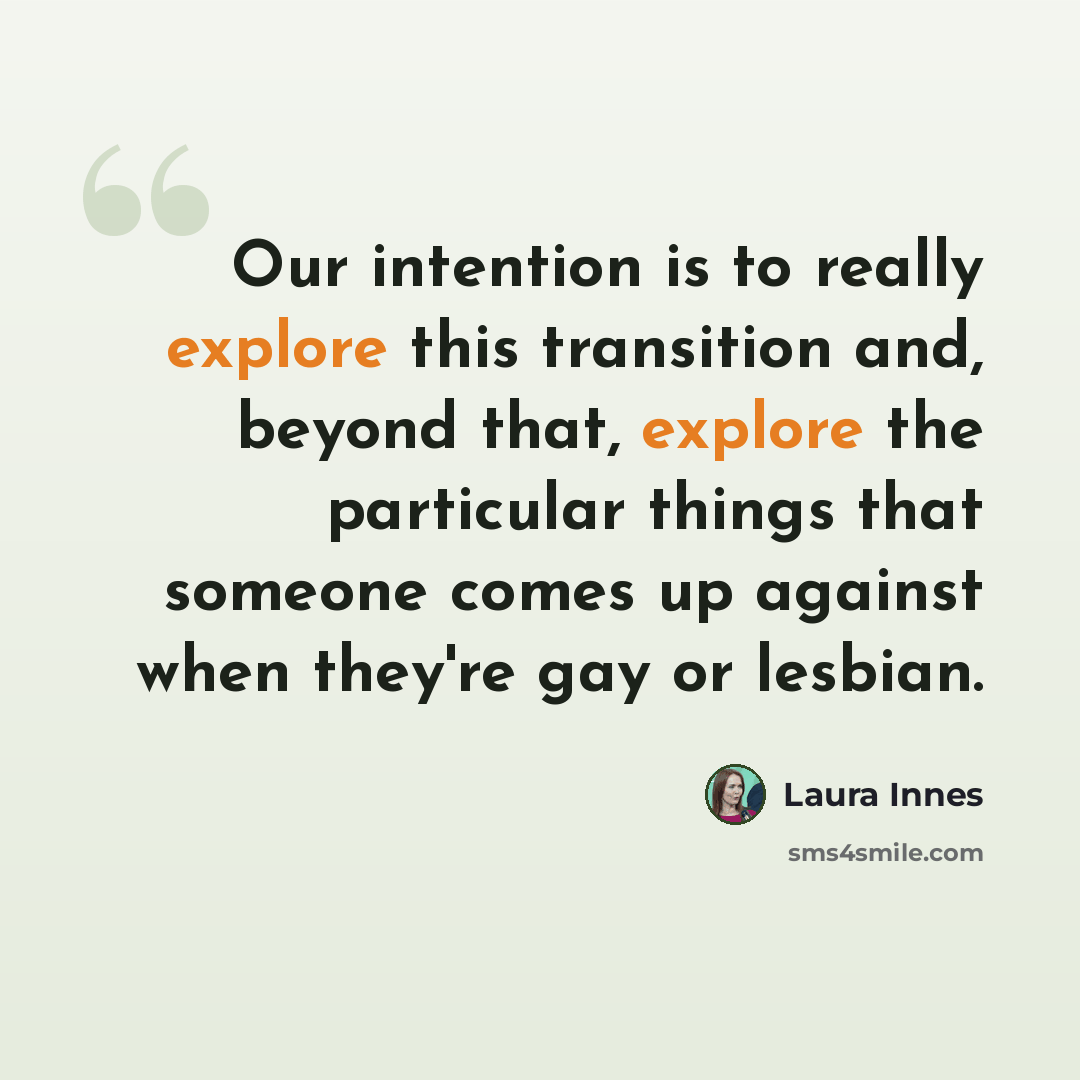“Our intention is to really explore this transition and, beyond that, explore the particular things that someone comes up against when they're gay or lesbian.” quote by Laura Innes