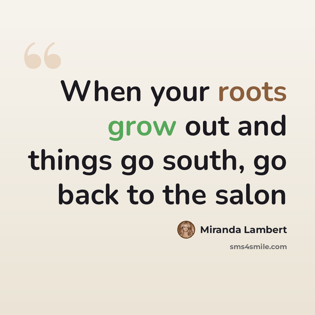 “When your roots grow out and things go south, go back to the salon” quote by Miranda Lambert