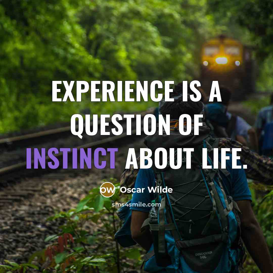 “Experience is a question of instinct about life.” quote by Oscar Wilde