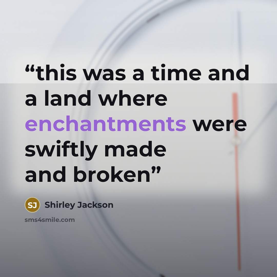 “this was a time and a land where enchantments were swiftly made and broken” quote by Shirley Jackson