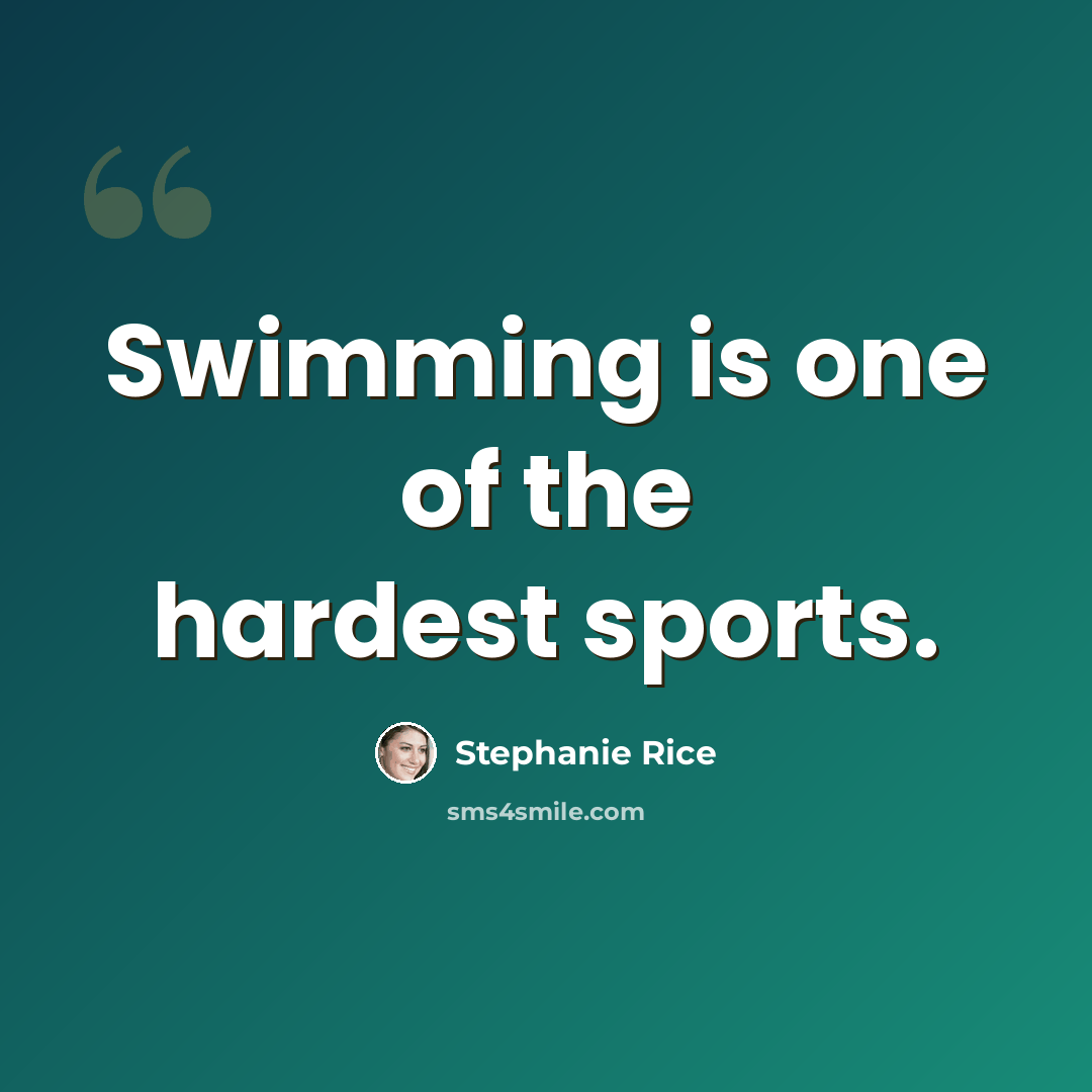 “Swimming is one of the hardest sports.” quote by Stephanie Rice