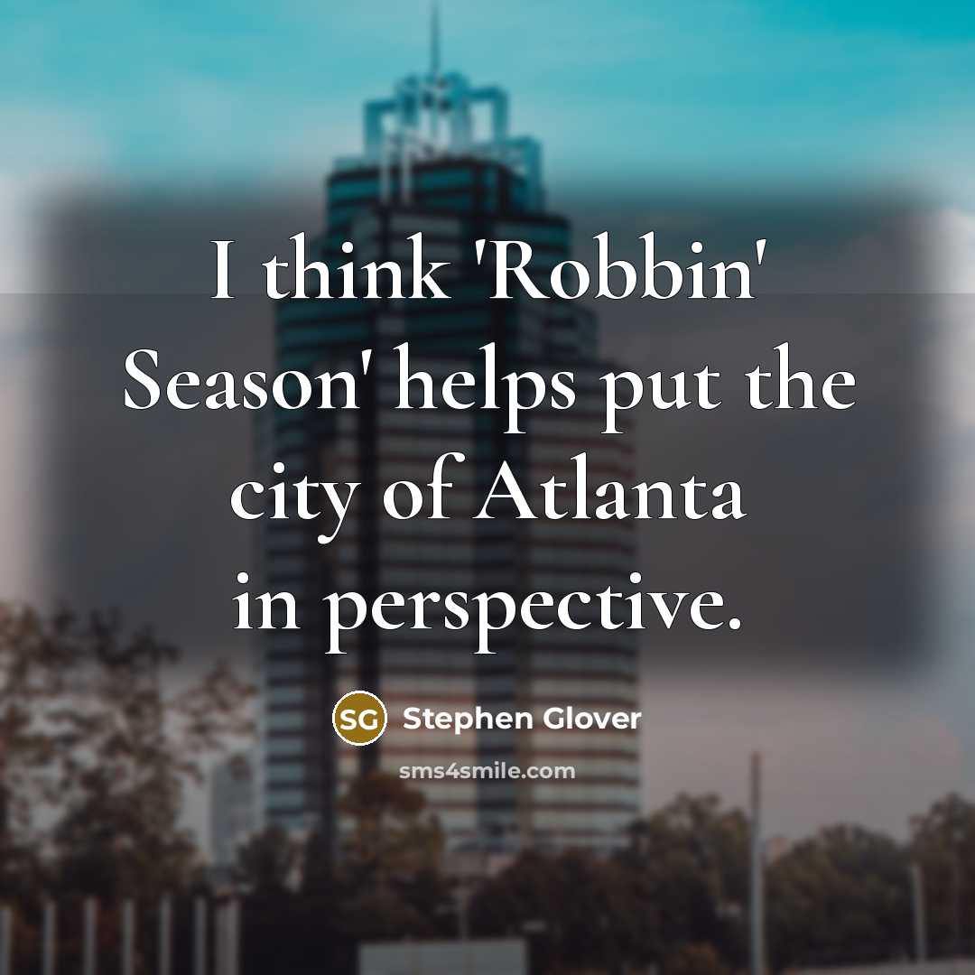 “I think 'Robbin' Season' helps put the city of Atlanta in perspective.” quote by Stephen Glover
