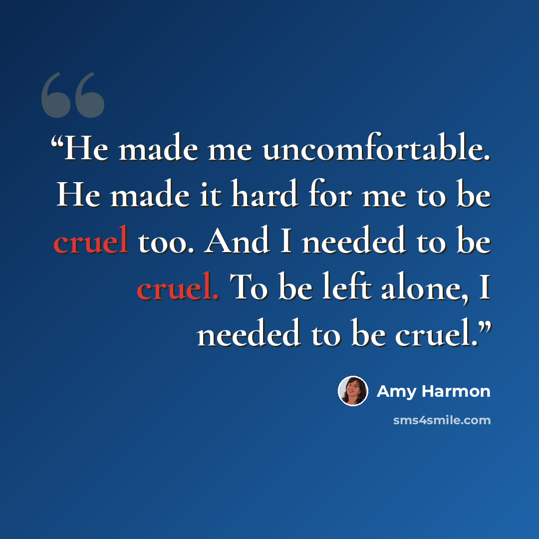 “He made me uncomfortable. He made it hard for me to be cruel too. And I needed to be cruel. To be left alone, I needed to be cruel.” quote by Amy Harmon