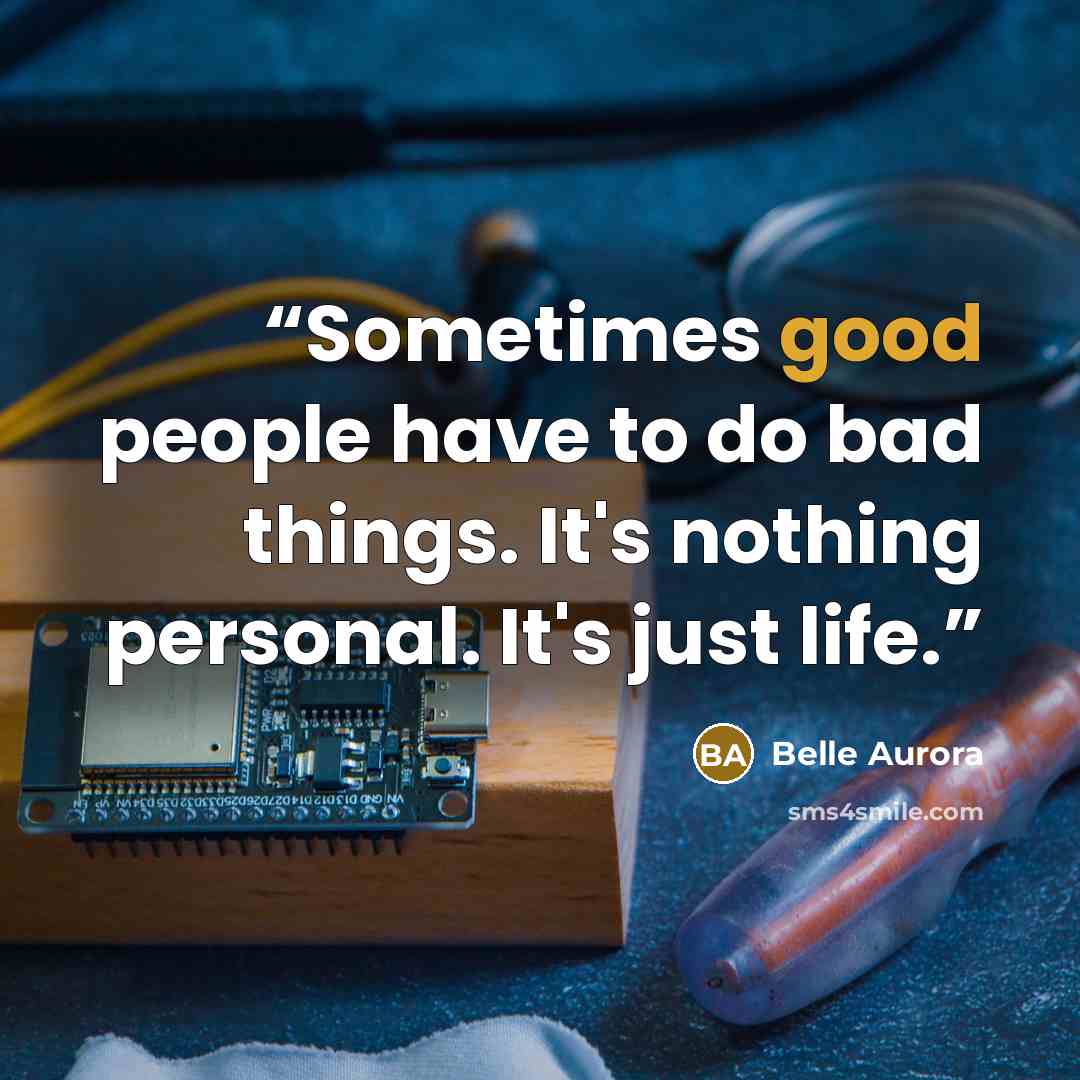 “Sometimes good people have to do bad things. It's nothing personal. It's just life.” quote by Belle Aurora