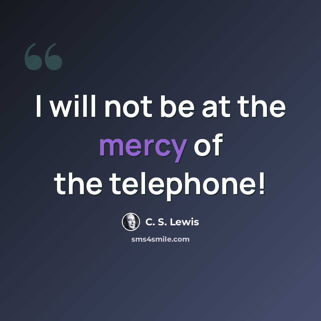 “I will not be at the mercy of the telephone!” quote by C. S. Lewis
