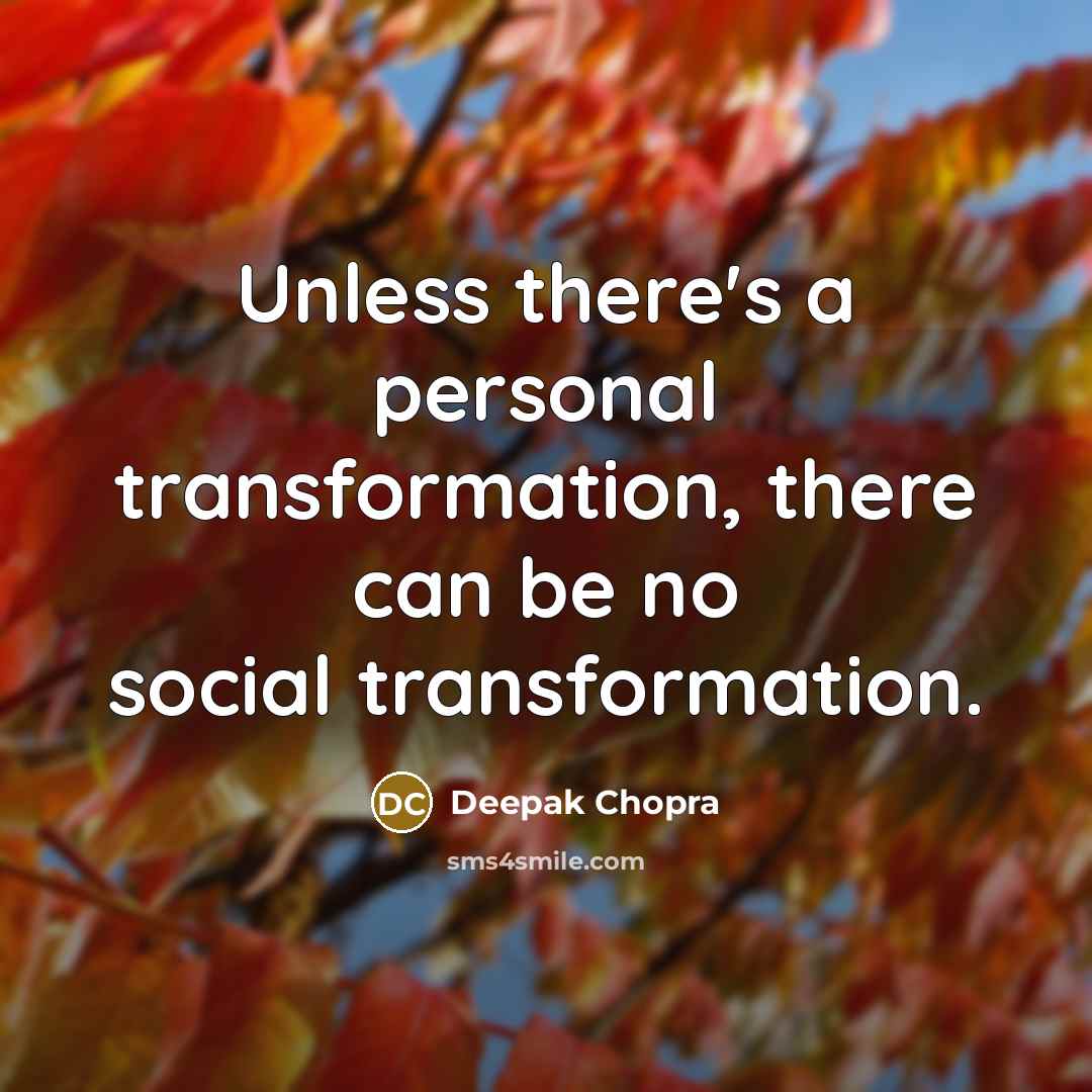 “Unless there's a personal transformation, there can be no social transformation.” quote by Deepak Chopra