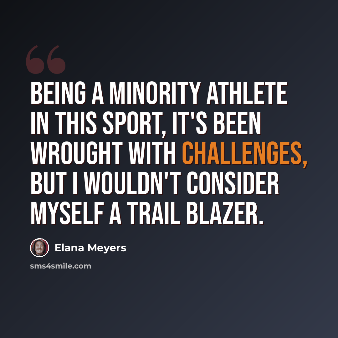 “Being a minority athlete in this sport, it's been wrought with challenges, but I wouldn't consider myself a trail blazer.” quote by Elana Meyers