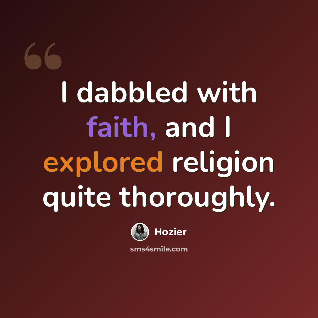 “I dabbled with faith, and I explored religion quite thoroughly.” quote by Hozier