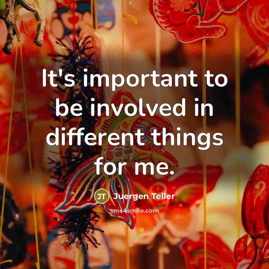 “It's important to be involved in different things for me.” quote by Juergen Teller