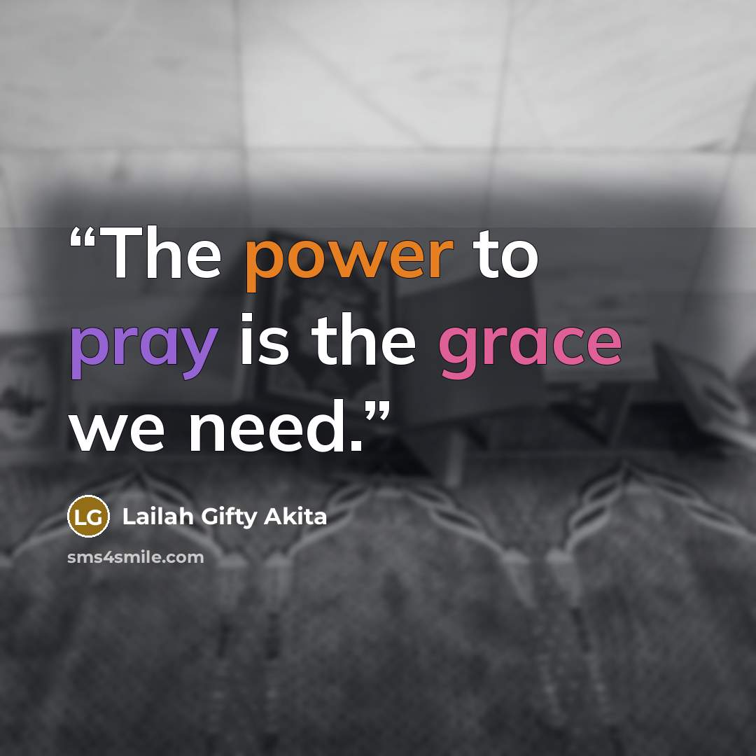 “The power to pray is the grace we need.” quote by Lailah Gifty Akita