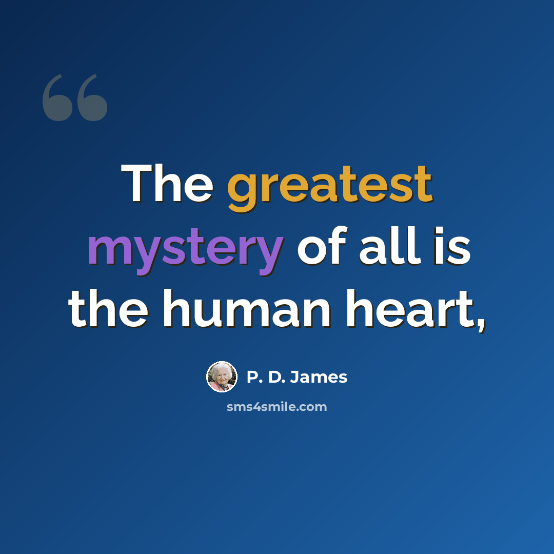 “The greatest mystery of all is the human heart,” quote by P. D. James