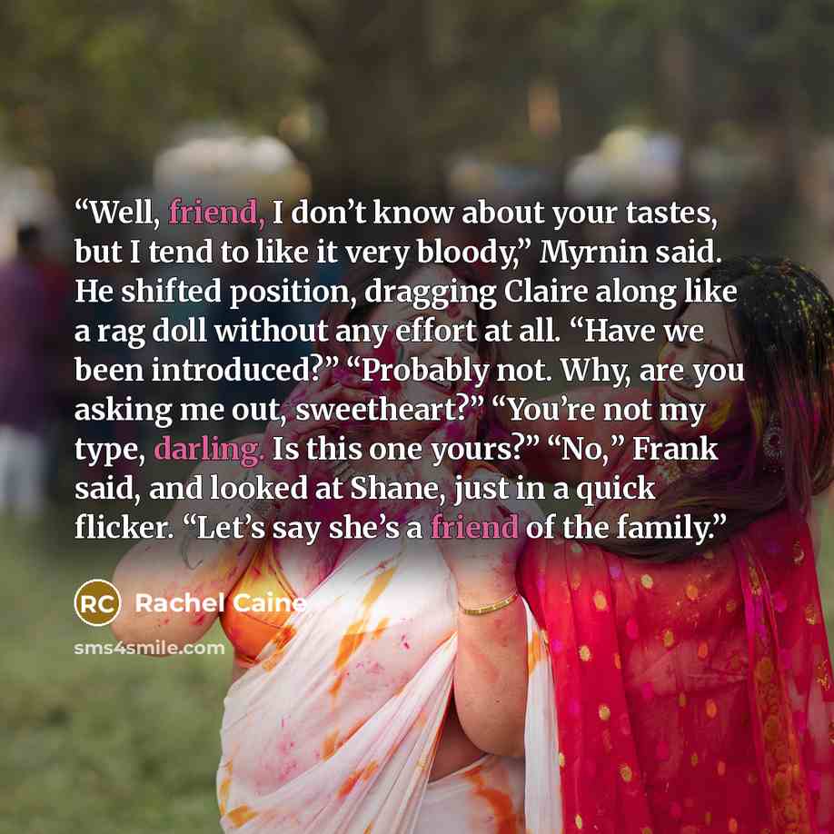 “Well, friend, I don’t know about your tastes, but I tend to like it very bloody,” Myrnin said. He shifted position, dragging Claire along like a rag doll without any effort at all. “Have we been introduced?” “Probably not. Why, are you asking me out, sweetheart?” “You’re not my type, darling. Is…” quote by Rachel Caine