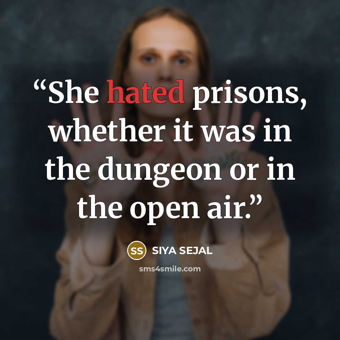 “She hated prisons, whether it was in the dungeon or in the open air.” quote by SIYA SEJAL