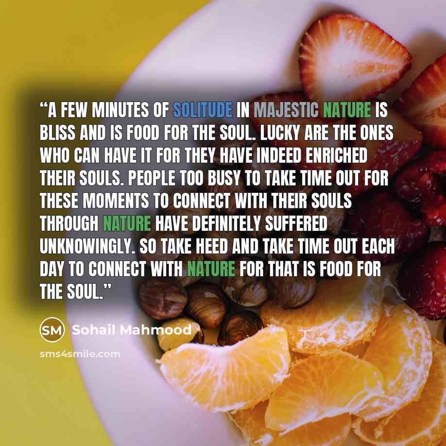 “A few minutes of solitude in majestic nature is bliss and is food for the soul. Lucky are the ones who can have it for they have indeed enriched their souls. People too busy to take time out for these moments to connect with their souls through nature have definitely suffered unknowingly. So take…” quote by Sohail Mahmood