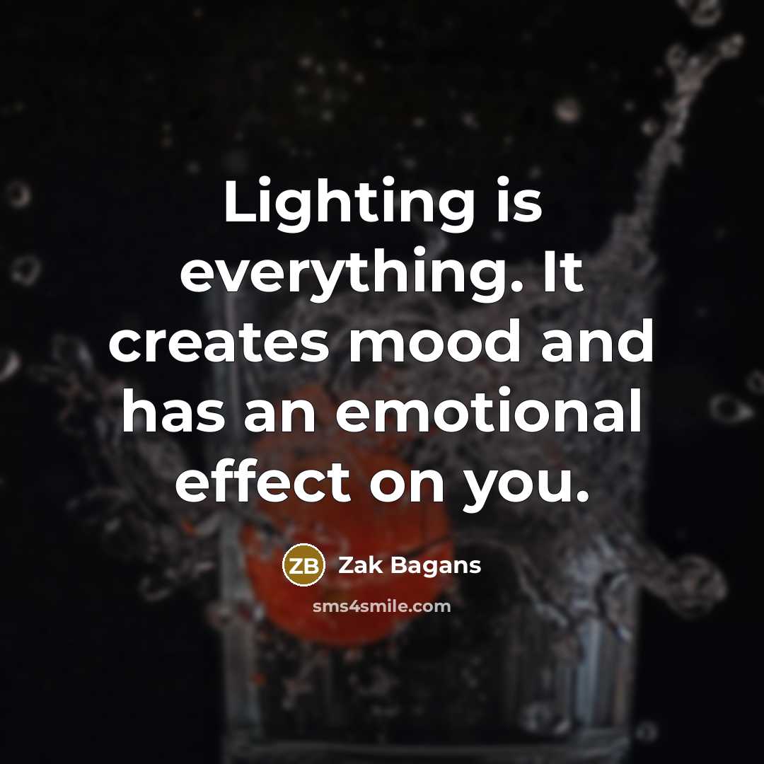 “Lighting is everything. It creates mood and has an emotional effect on you.” quote by Zak Bagans