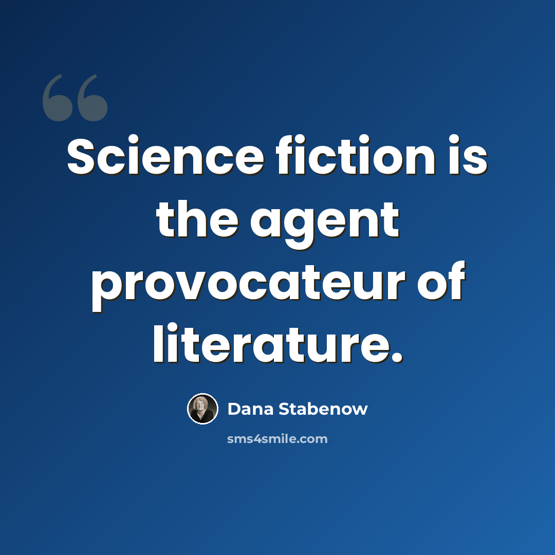 “Science fiction is the agent provocateur of literature.” quote by Dana Stabenow