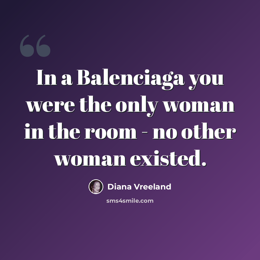 “In a Balenciaga you were the only woman in the room - no other woman existed.” quote by Diana Vreeland