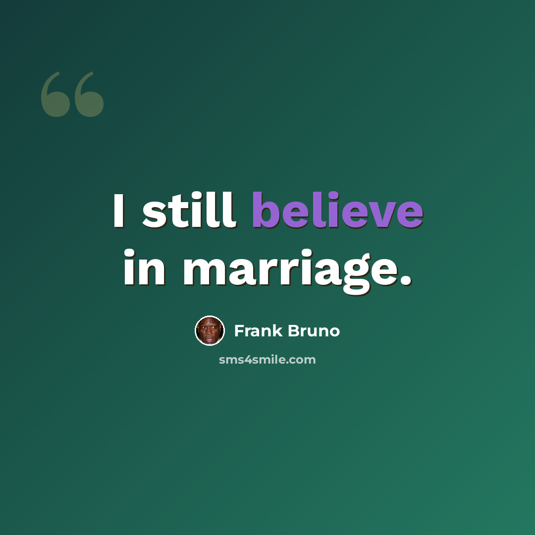 “I still believe in marriage.” quote by Frank Bruno
