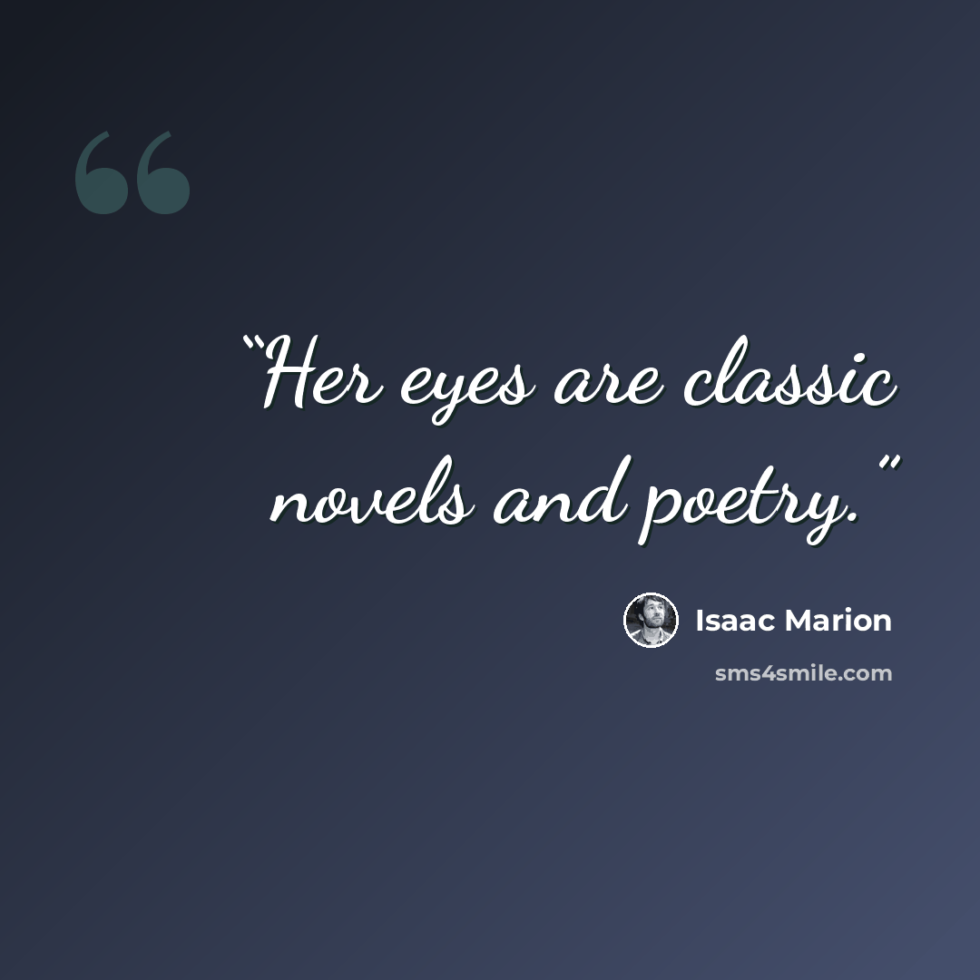 “Her eyes are classic novels and poetry.” quote by Isaac Marion