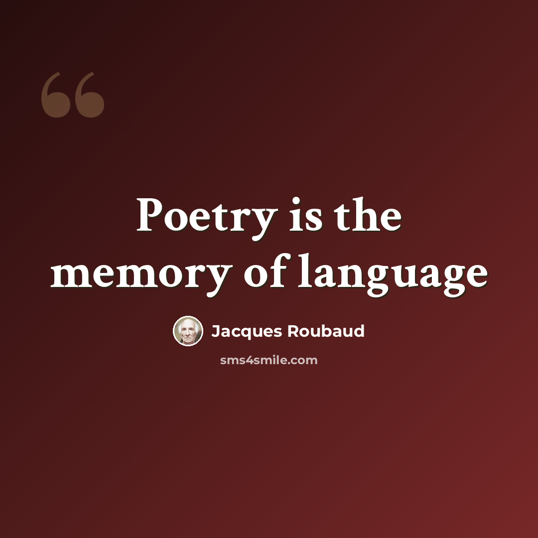 “Poetry is the memory of language” quote by Jacques Roubaud