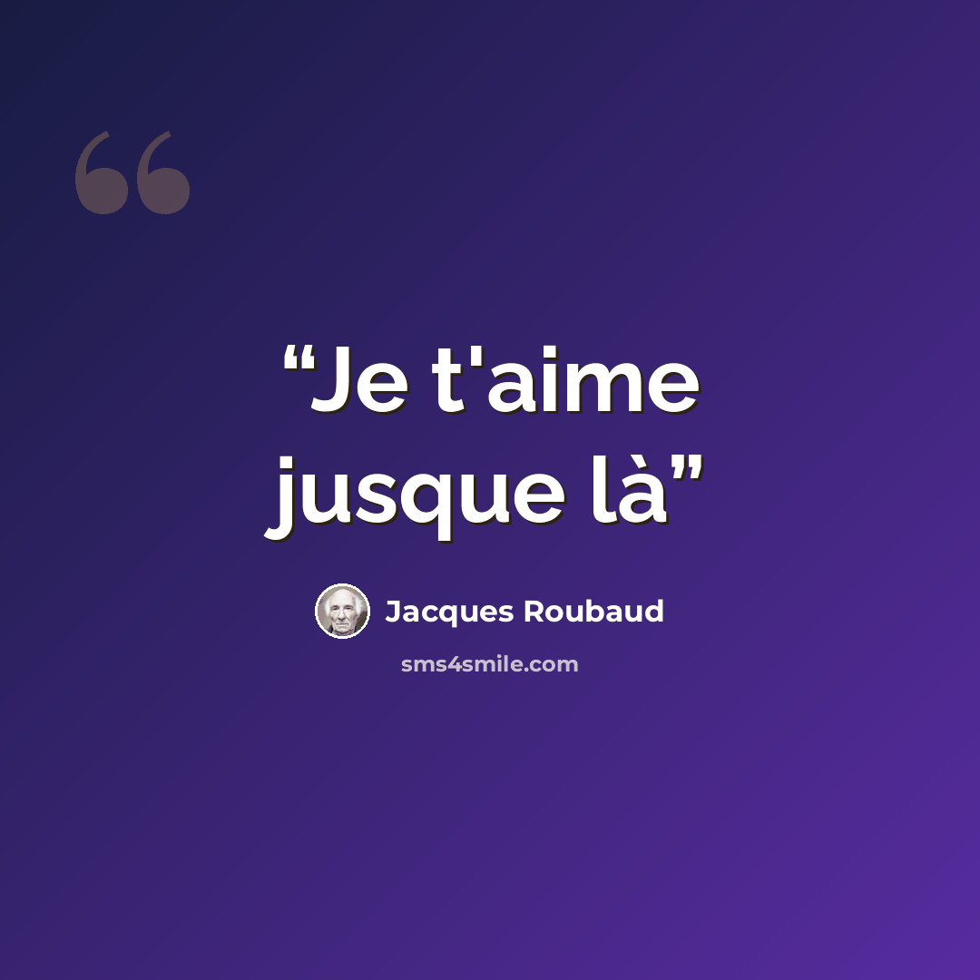 “Je t'aime jusque là” quote by Jacques Roubaud