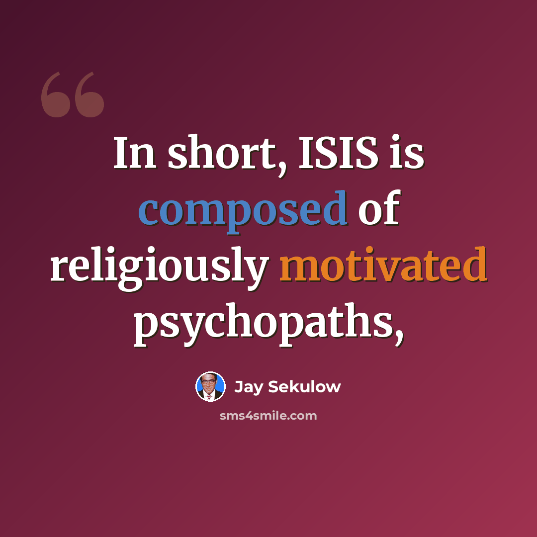 “In short, ISIS is composed of religiously motivated psychopaths,” quote by Jay Sekulow