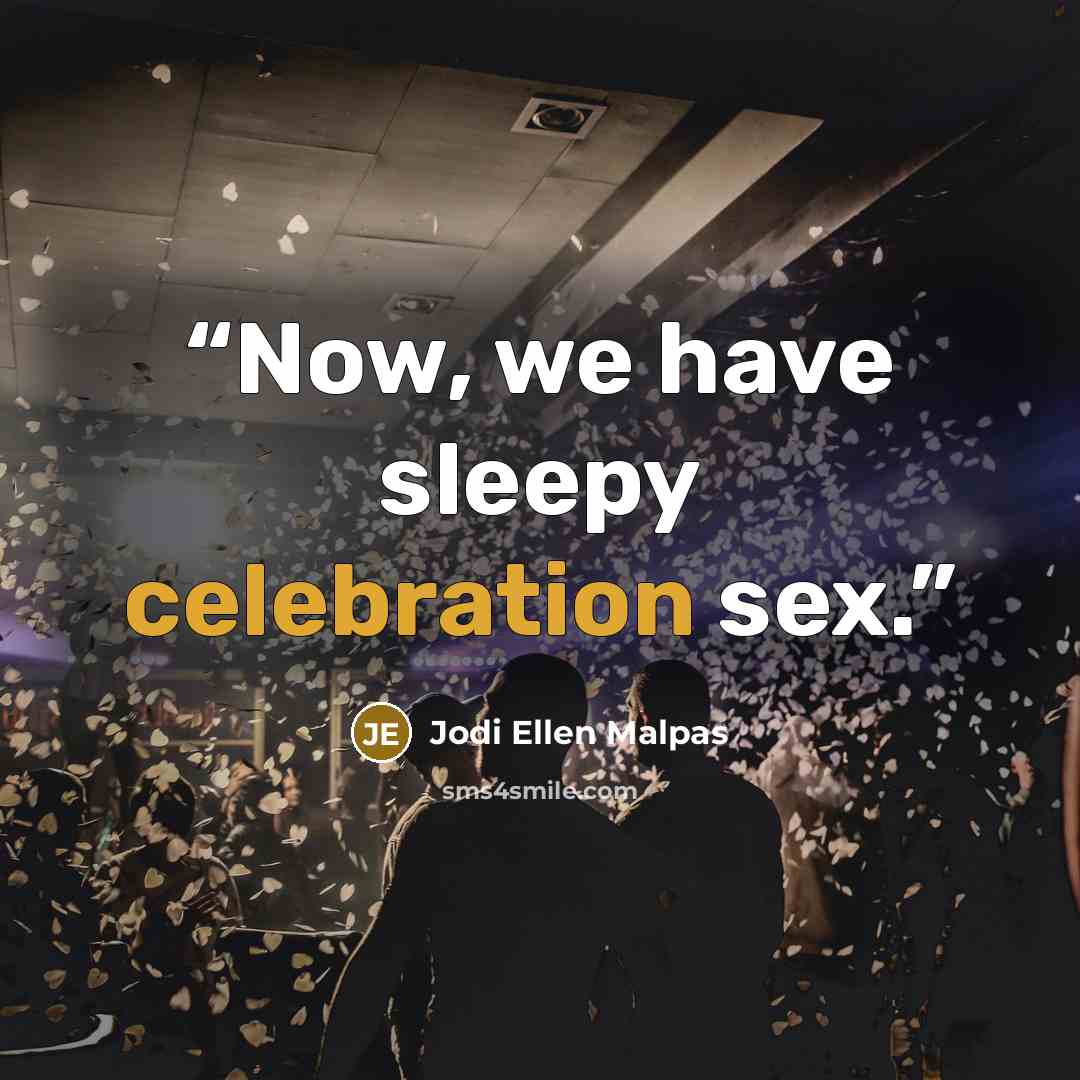 “Now, we have sleepy celebration sex.” quote by Jodi Ellen Malpas