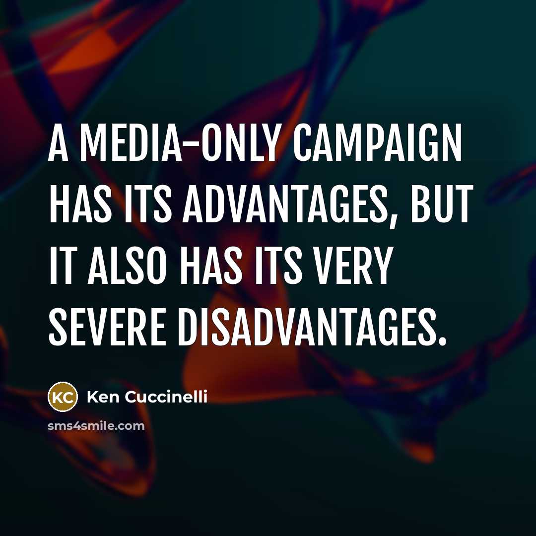 “A media-only campaign has its advantages, but it also has its very severe disadvantages.” quote by Ken Cuccinelli