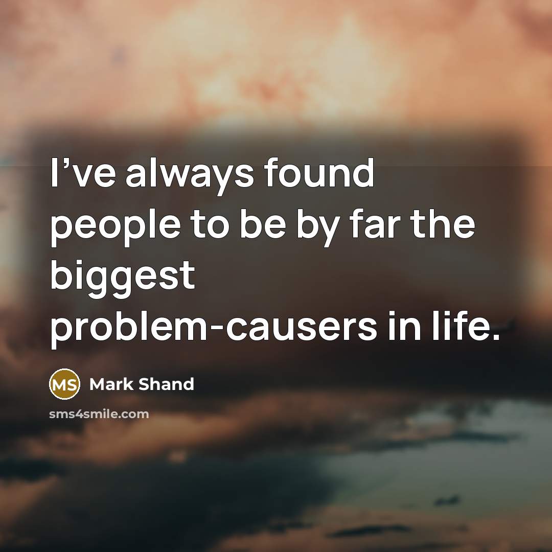 “I've always found people to be by far the biggest problem-causers in life.” quote by Mark Shand