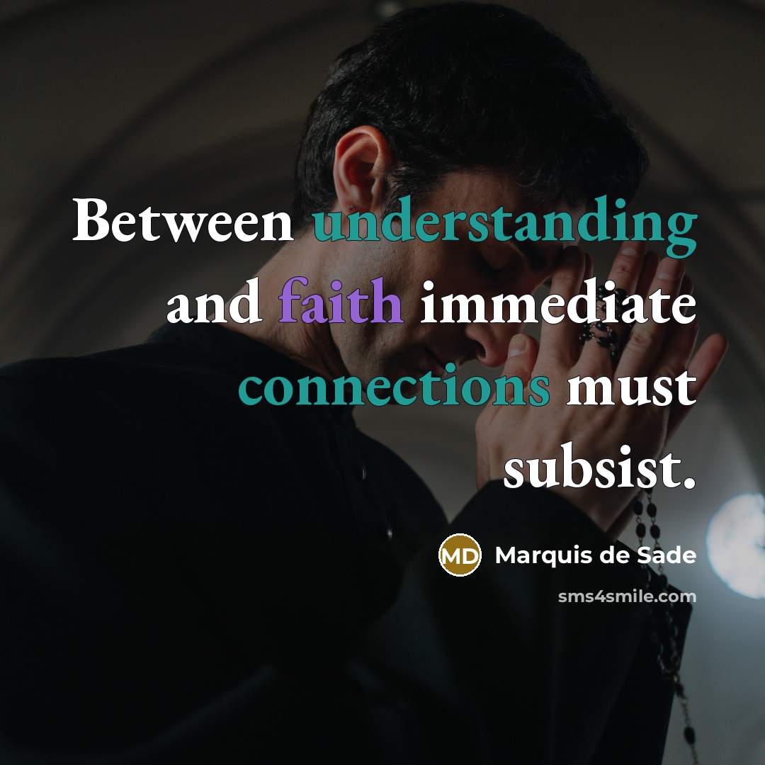 “Between understanding and faith immediate connections must subsist.” quote by Marquis de Sade
