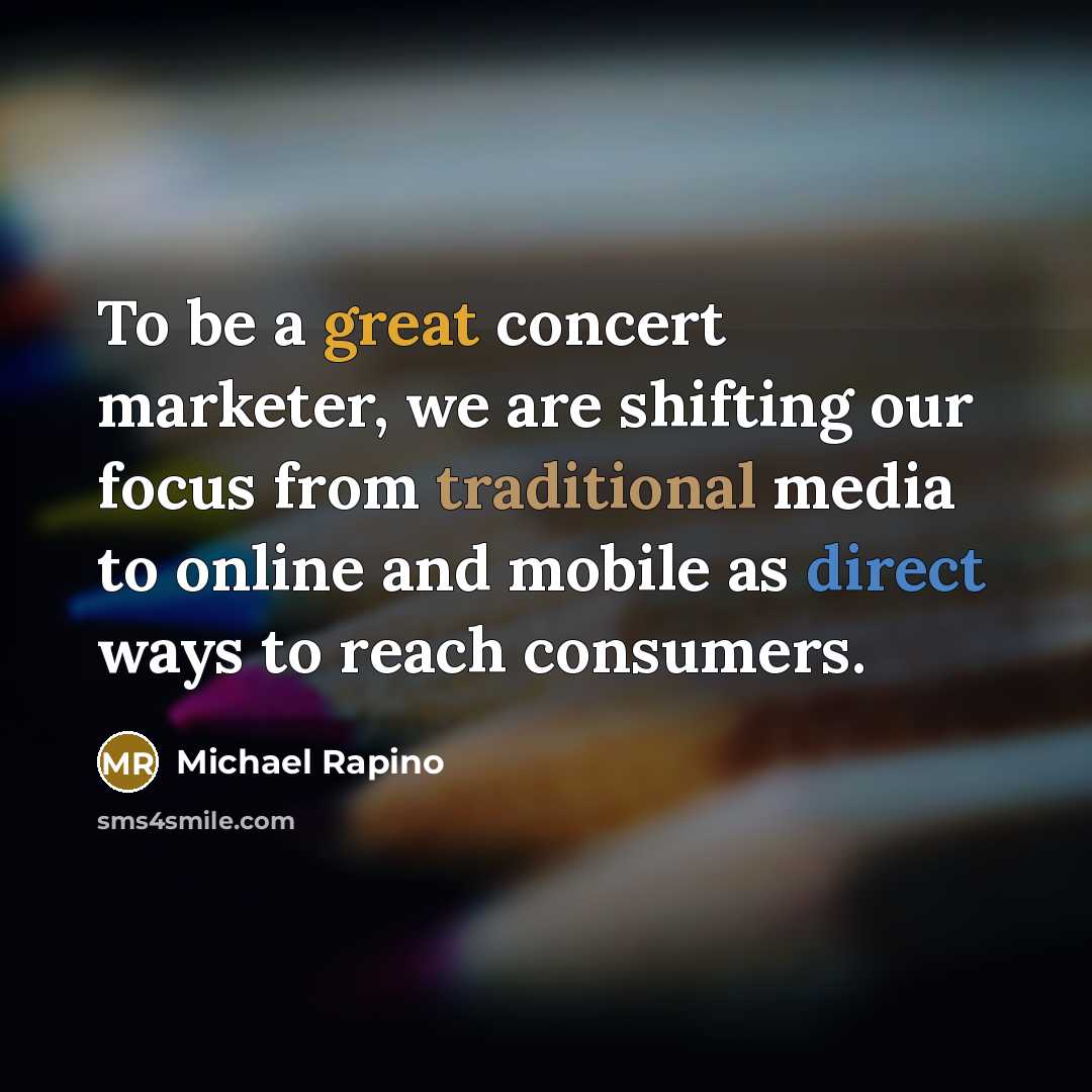 “To be a great concert marketer, we are shifting our focus from traditional media to online and mobile as direct ways to reach consumers.” quote by Michael Rapino