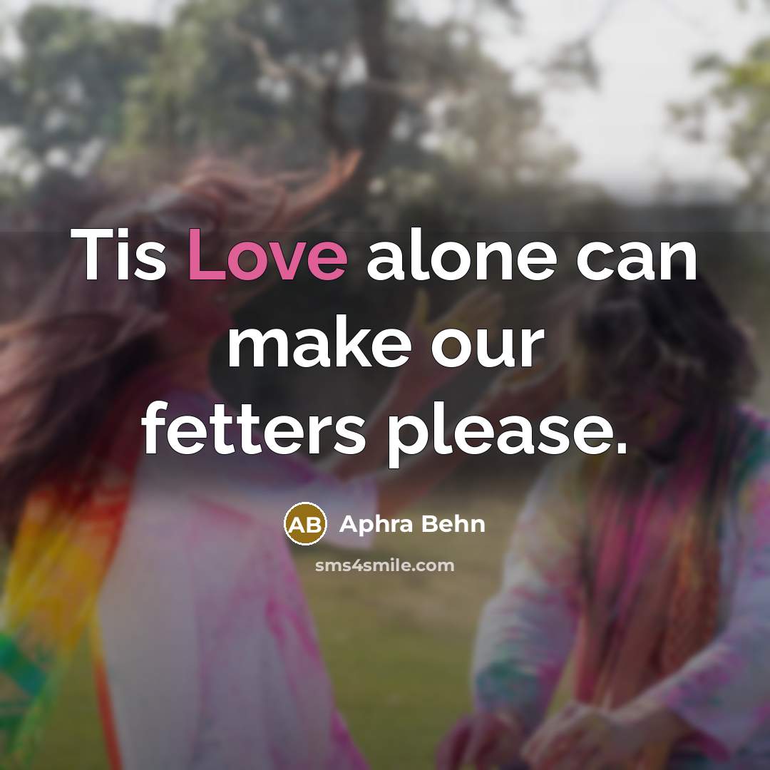 “Tis Love alone can make our fetters please.” quote by Aphra Behn