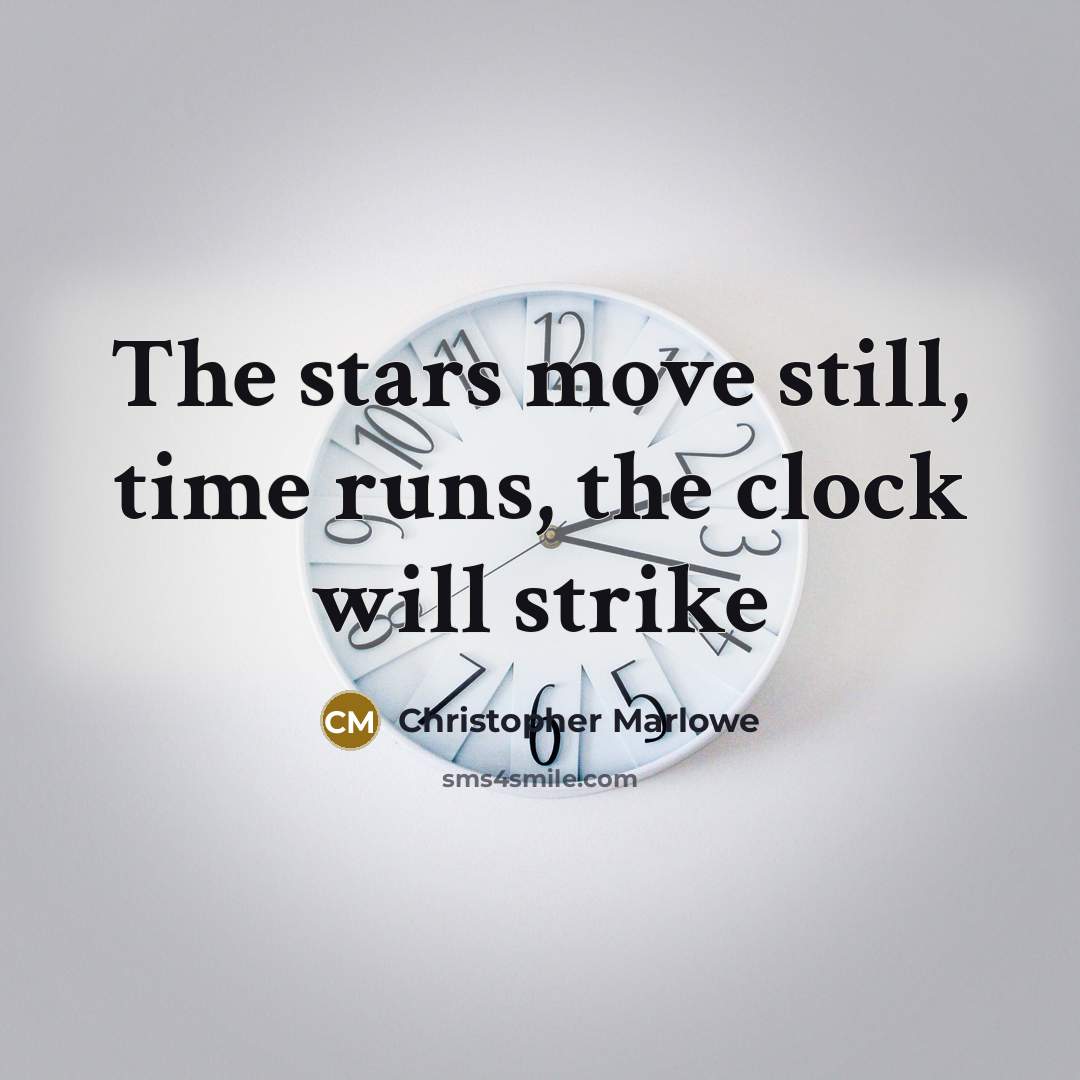 “The stars move still, time runs, the clock will strike” quote by Christopher Marlowe