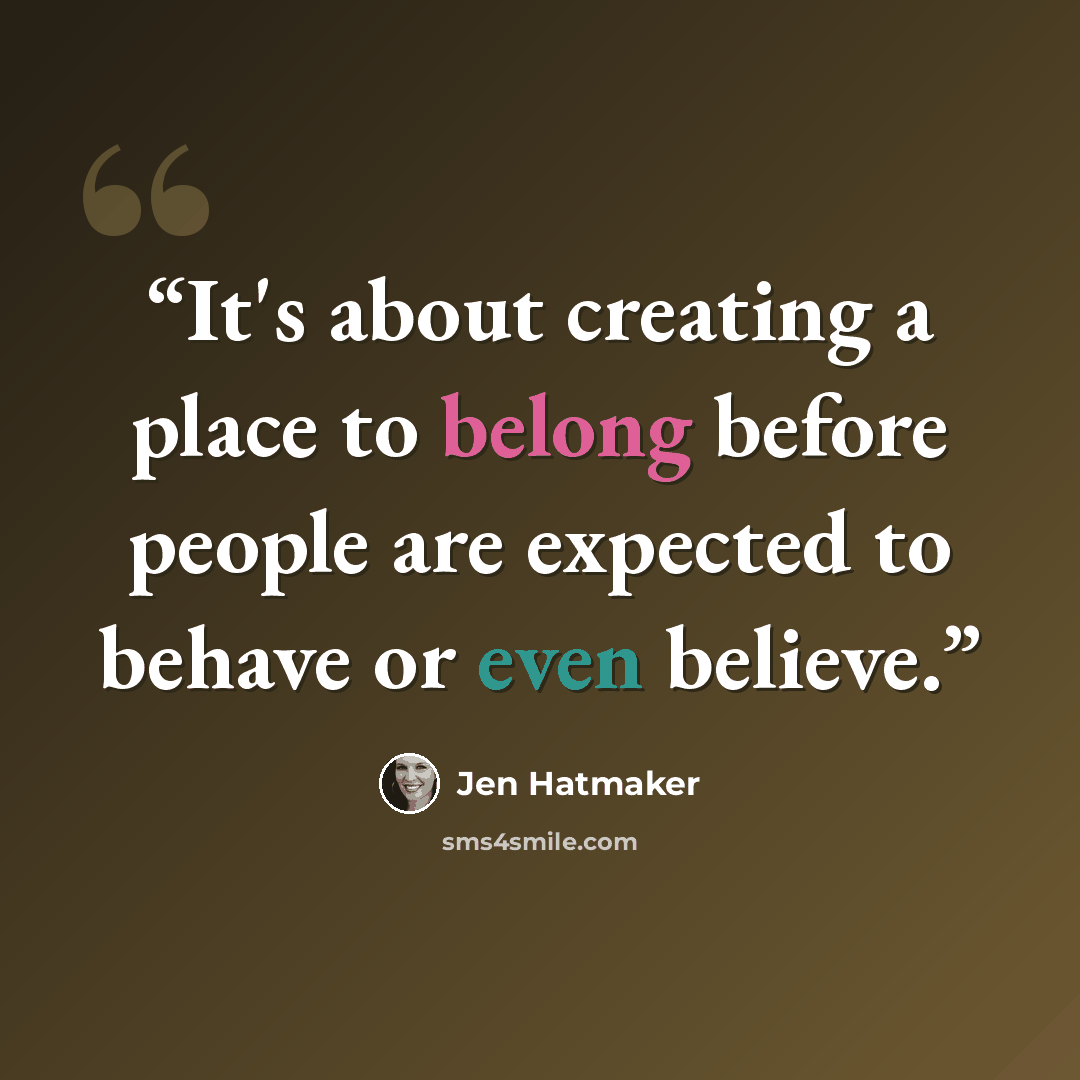 “It's about creating a place to belong before people are expected to behave or even believe.” quote by Jen Hatmaker