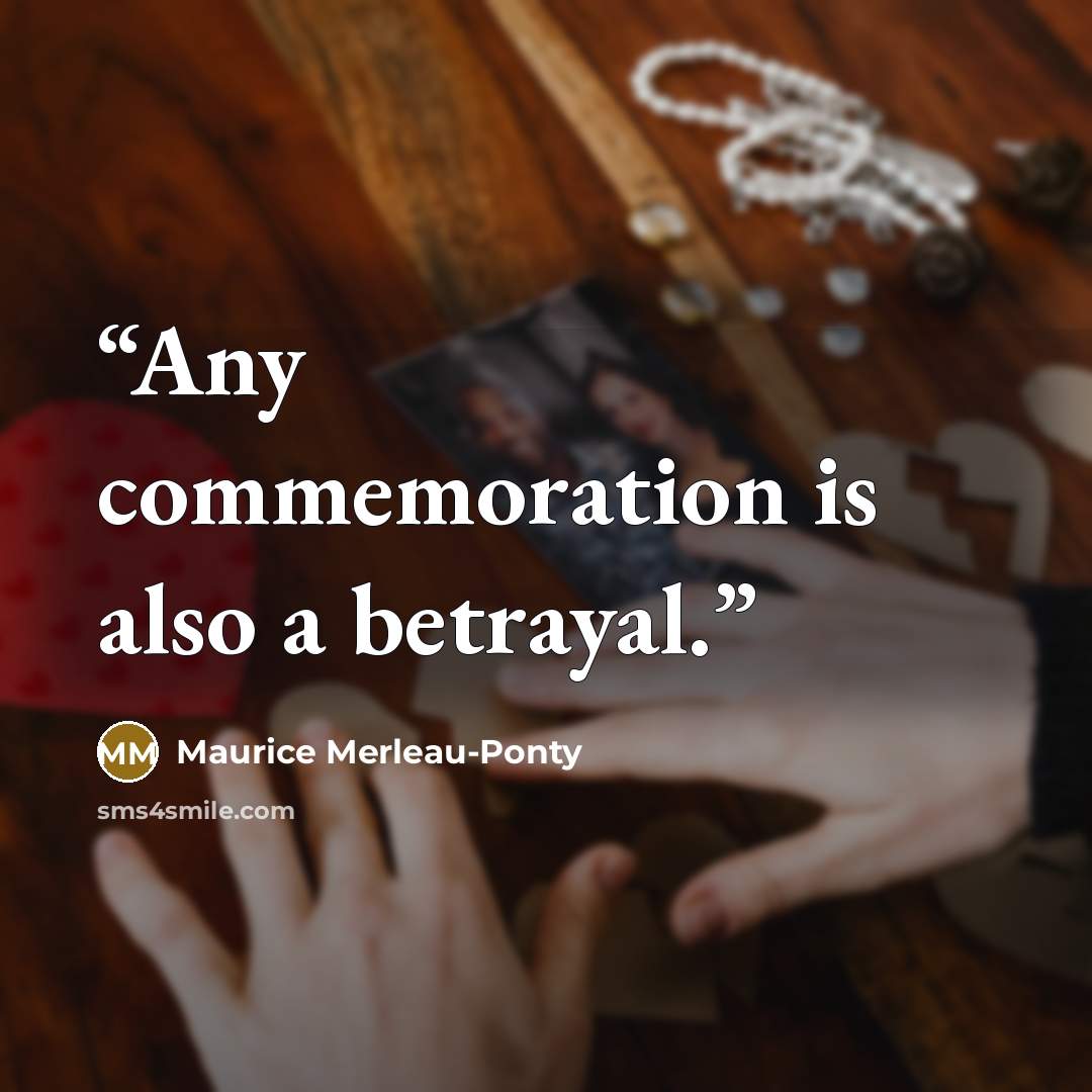 “Any commemoration is also a betrayal.” quote by Maurice Merleau-Ponty
